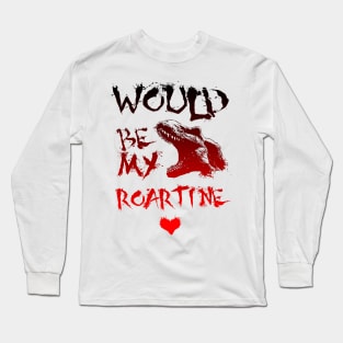 Would you be my Valentine Dinosaur Long Sleeve T-Shirt